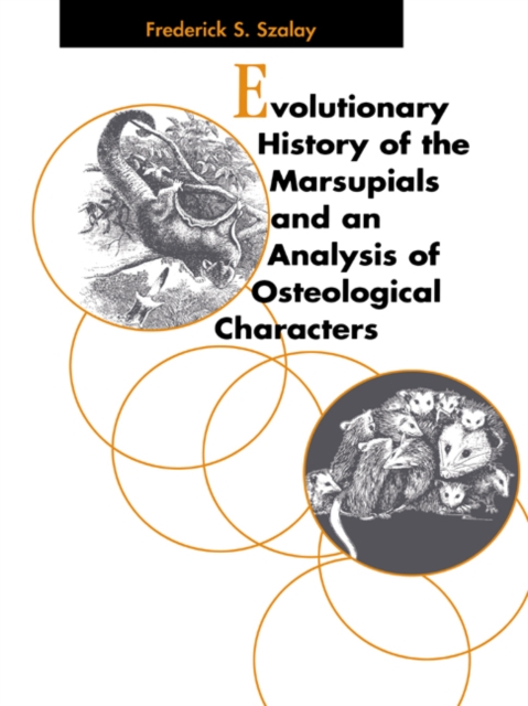 Evolutionary History of the Marsupials and an Analysis of Osteological Characters, Paperback / softback Book