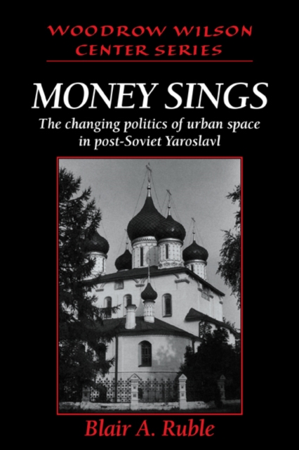 Money Sings : The Changing Politics of Urban Space in Post-Soviet Yaroslavl, Paperback / softback Book