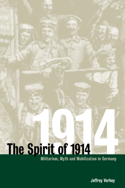 The Spirit of 1914 : Militarism, Myth, and Mobilization in Germany, Paperback / softback Book