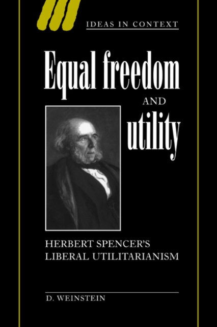 Equal Freedom and Utility : Herbert Spencer's Liberal Utilitarianism, Paperback / softback Book