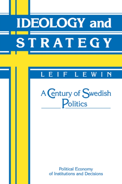 Ideology and Strategy : A Century of Swedish Politics, Paperback / softback Book