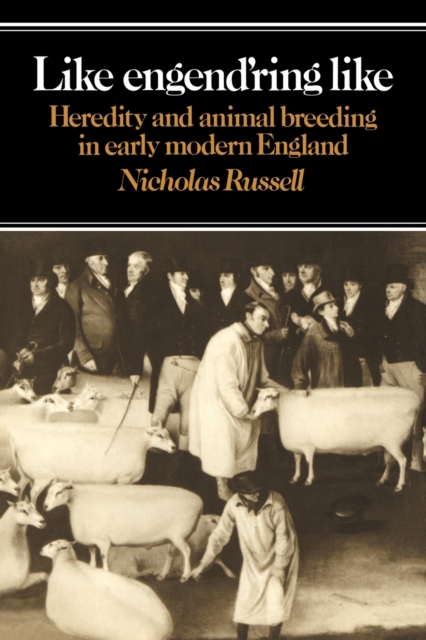 Like Engend'ring Like : Heredity and Animal Breeding in Early Modern England, Paperback / softback Book
