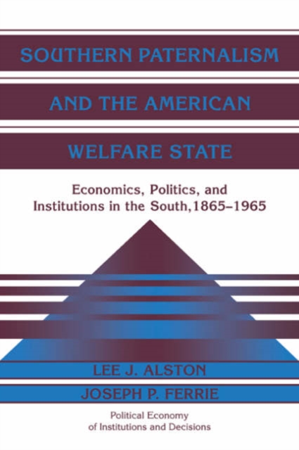 Southern Paternalism and the American Welfare State : Economics, Politics, and Institutions in the South, 1865-1965, Paperback / softback Book