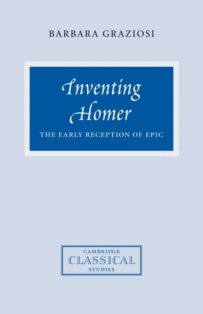 Inventing Homer : The Early Reception of Epic, Paperback / softback Book