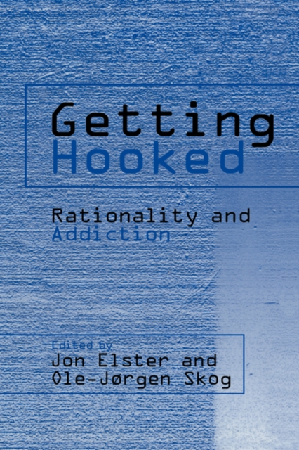 Getting Hooked : Rationality and Addiction, Paperback / softback Book