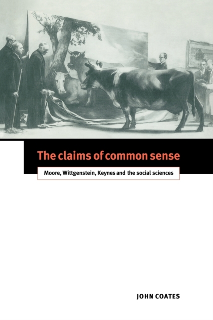 The Claims of Common Sense : Moore, Wittgenstein, Keynes and the Social Sciences, Paperback / softback Book