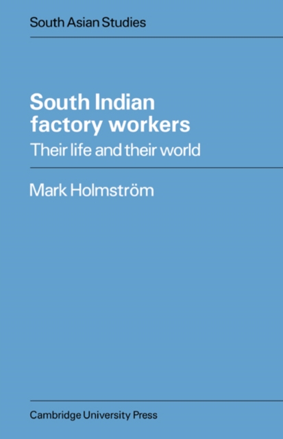 South Indian Factory Workers : Their Life and their World, Paperback / softback Book