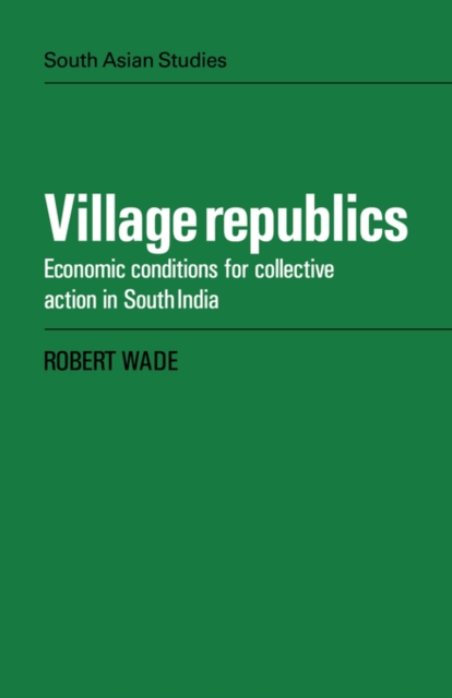 Village Republics : Economic Conditions for Collective Action in South India, Paperback / softback Book