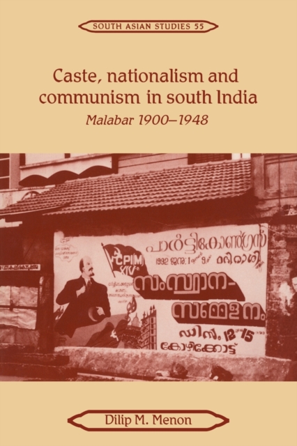 Caste, Nationalism and Communism in South India : Malabar 1900-1948, Paperback / softback Book