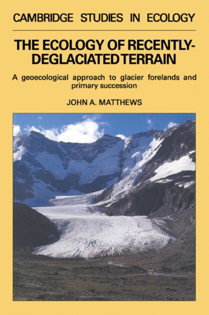 The Ecology of Recently-deglaciated Terrain : A Geoecological Approach to Glacier Forelands, Paperback / softback Book