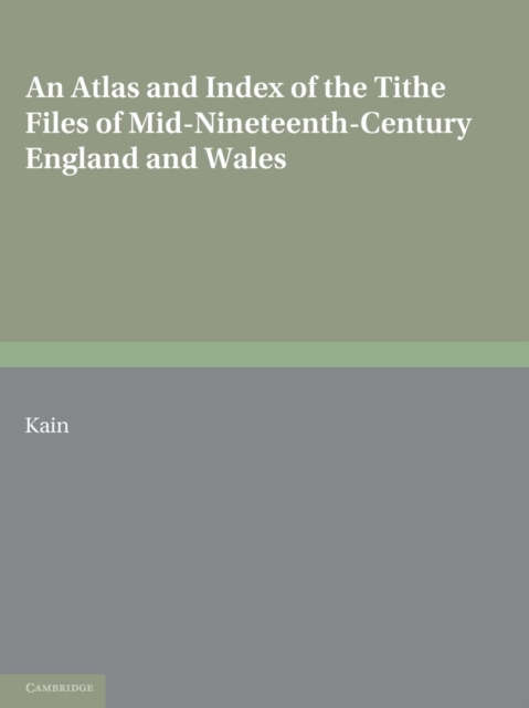 An Atlas and Index of the Tithe Files of Mid-Nineteenth-Century England and Wales, Paperback / softback Book