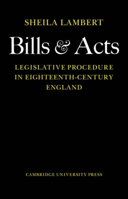 Bills and Acts : Legislative procedure in Eighteenth-Century England, Paperback / softback Book