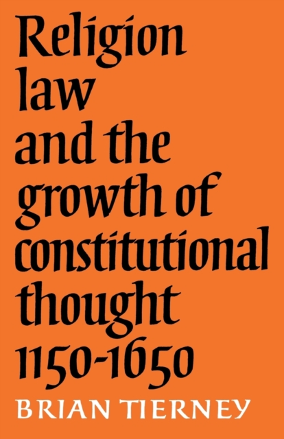 Religion, Law and the Growth of Constitutional Thought, 1150-1650, Paperback / softback Book