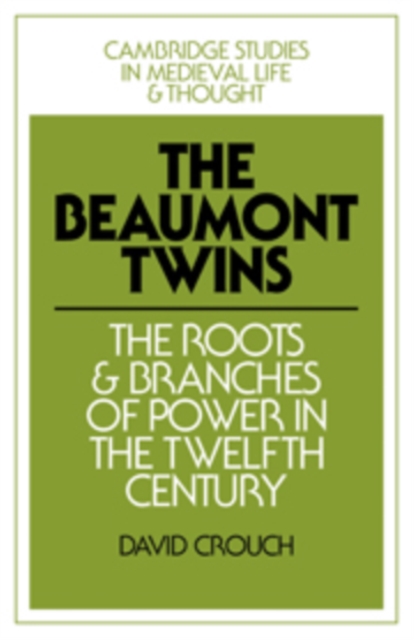 The Beaumont Twins : The Roots and Branches of Power in the Twelfth Century, Paperback / softback Book