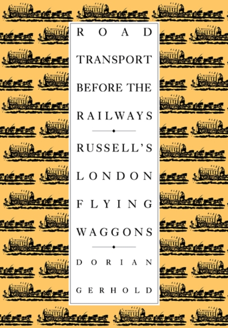 Road Transport before the Railways : Russell's London Flying Waggons, Paperback / softback Book