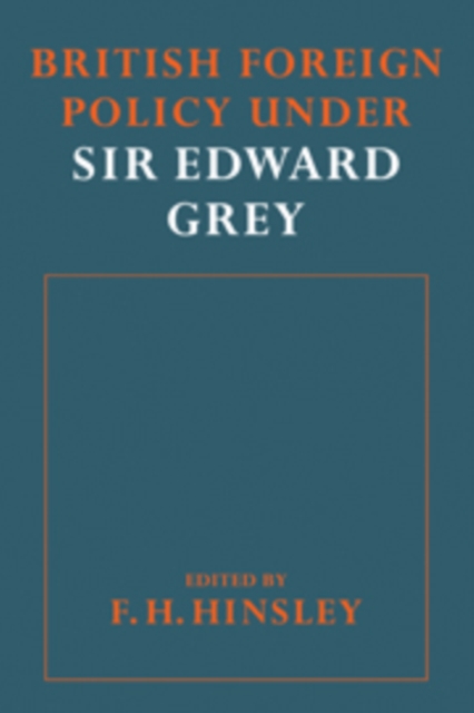 British Foreigh Policy under Sir Edward Grey, Paperback / softback Book