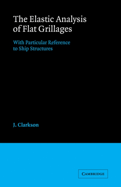The Elastic Analysis of Flat Grillages : With Particular Reference to Ship Structures, Paperback / softback Book