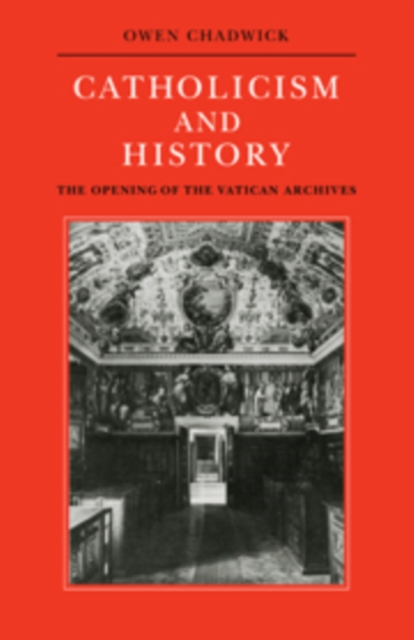 Catholicism and History : The Opening of the Vatican Archives, Paperback / softback Book