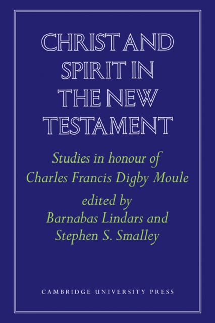 Christ and Spirit in the New Testament : Studies in Honour of Charles Francis Digby Moule, Paperback / softback Book