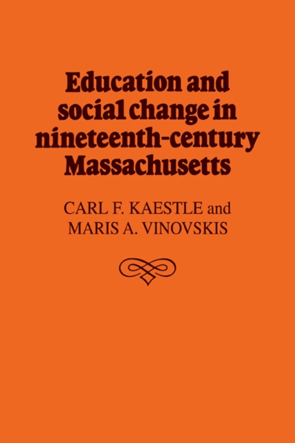 Education and Social Change in Nineteenth-Century Massachusetts, Paperback / softback Book
