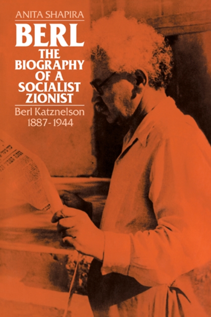 Berl: The Biography of a Socialist Zionist : Berl Katznelson 1887-1944, Paperback / softback Book