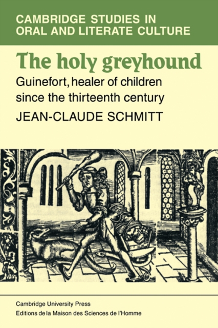 The Holy Greyhound : Guinefort, Healer of Children since the Thirteenth Century, Paperback / softback Book