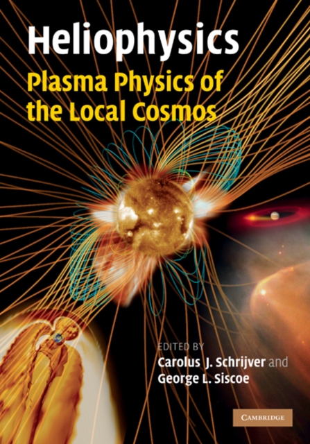 Heliophysics: Plasma Physics of the Local Cosmos, Hardback Book