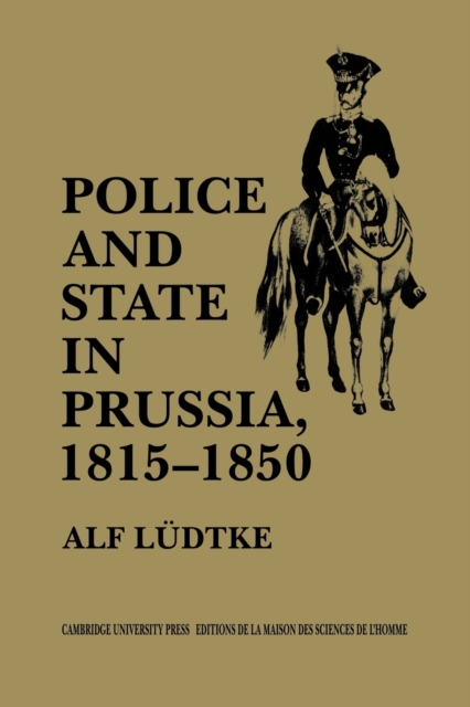 Police and State in Prussia, 1815-1850, Paperback / softback Book