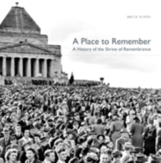 A Place to Remember : A History of the Shrine of Remembrance, Leather / fine binding Book