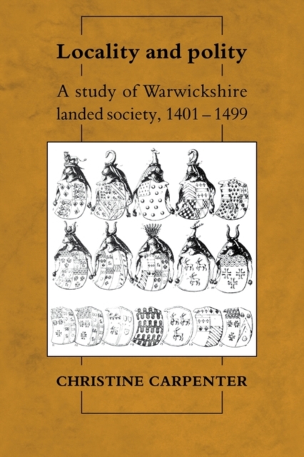 Locality and Polity : A Study of Warwickshire Landed Society, 1401-1499, Paperback / softback Book
