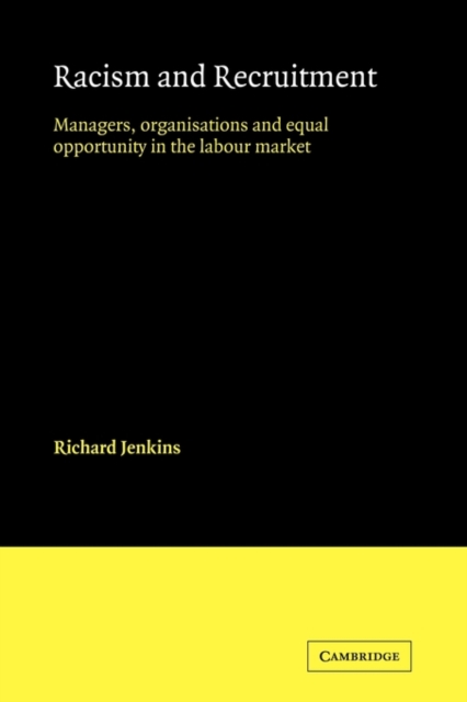 Racism and Recruitment : Managers, Organisations and Equal Opportunity in the Labour Market, Paperback / softback Book
