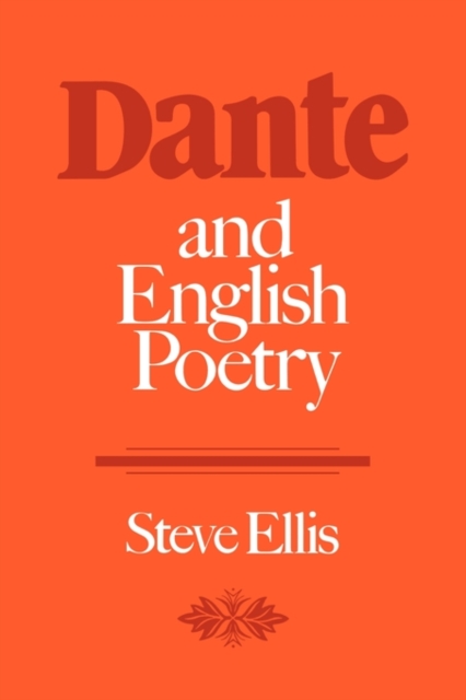 Dante and English Poetry : Shelley to T. S. Eliot, Paperback / softback Book