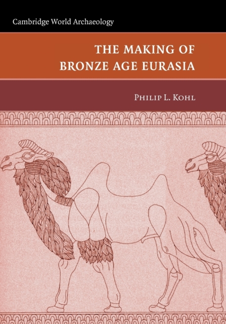 The Making of Bronze Age Eurasia, Paperback / softback Book