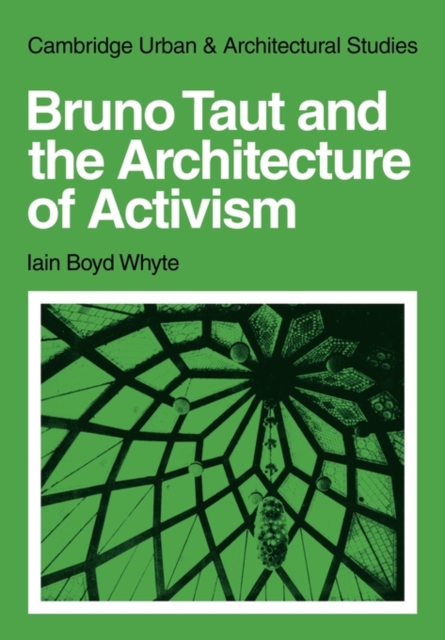 Bruno Taut and the Architecture of Activism, Paperback / softback Book