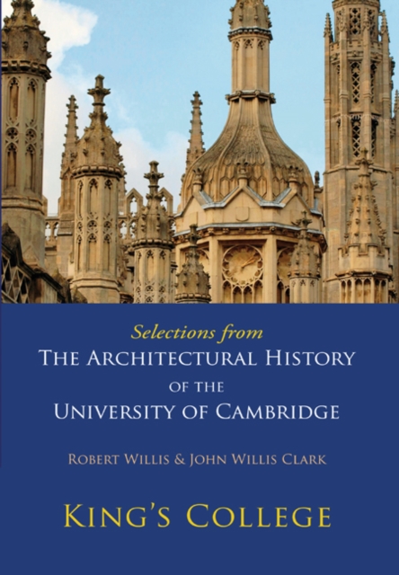 Selections from The Architectural History of the University of Cambridge : King's College and Eton College, Paperback / softback Book