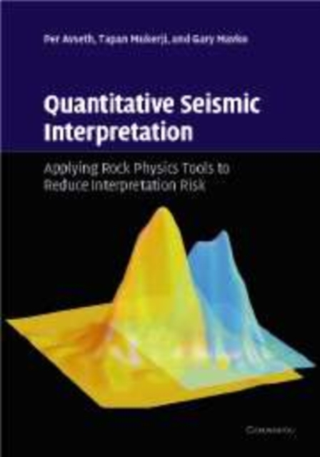 Quantitative Seismic Interpretation : Applying Rock Physics Tools to Reduce Interpretation Risk, Paperback / softback Book