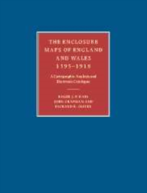 The Enclosure Maps of England and Wales 1595-1918 : A Cartographic Analysis and Electronic Catalogue, Paperback / softback Book