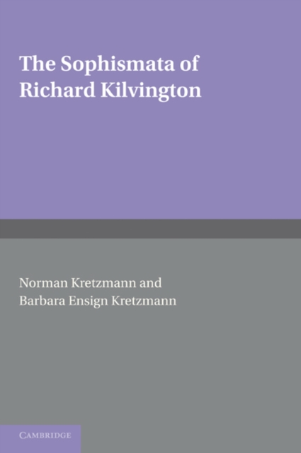 The Sophismata of Richard Kilvington : Introduction, Translation, and Commentary, Paperback / softback Book