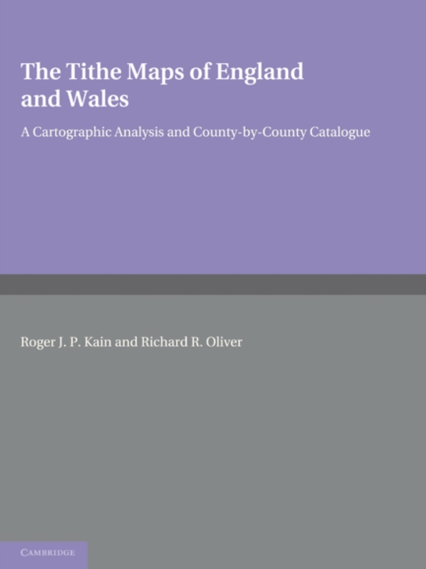 The Tithe Maps of England and Wales : A Cartographic Analysis and County-by-County Catalogue, Paperback / softback Book