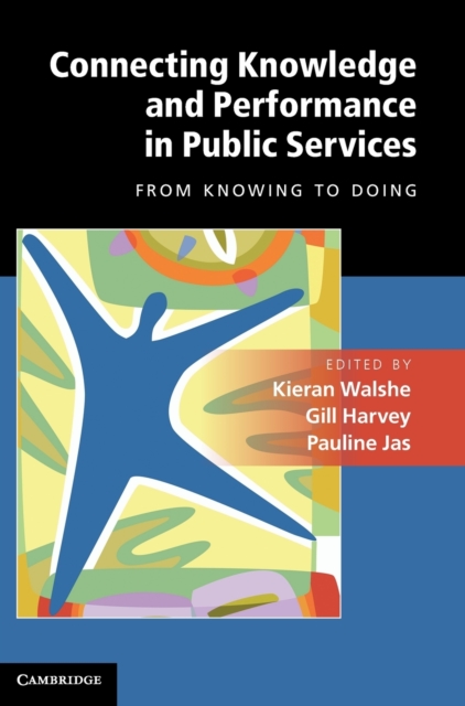 Connecting Knowledge and Performance in Public Services : From Knowing to Doing, Hardback Book