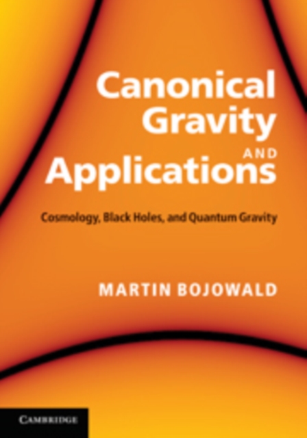 Canonical Gravity and Applications : Cosmology, Black Holes, and Quantum Gravity, Hardback Book