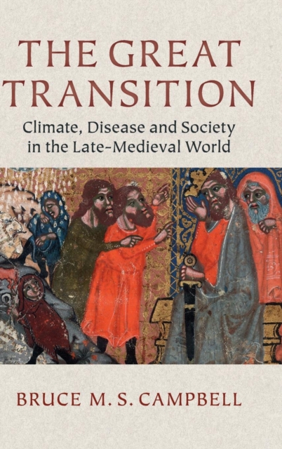 The Great Transition : Climate, Disease and Society in the Late-Medieval World, Hardback Book