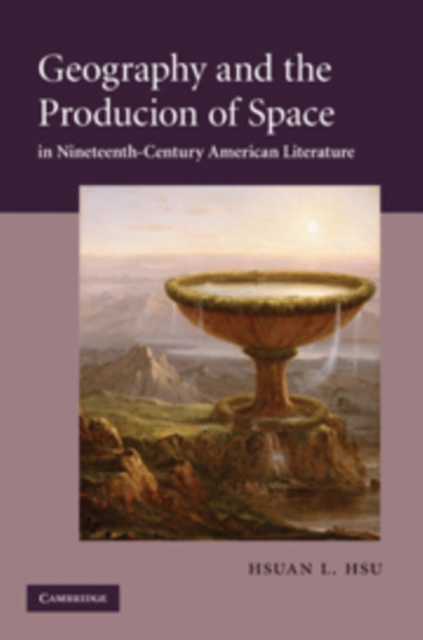 Geography and the Production of Space in Nineteenth-Century American Literature, Hardback Book