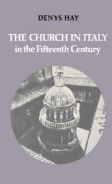 The Church in Italy in the Fifteenth Century : The Birkbeck Lectures 1971, Hardback Book