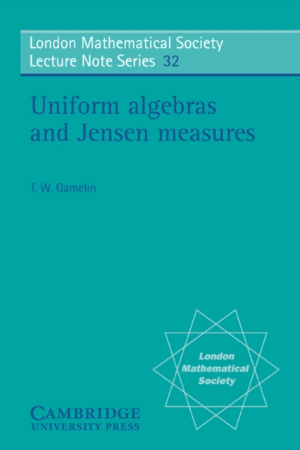 Uniform Algebras and Jensen Measures, Paperback / softback Book
