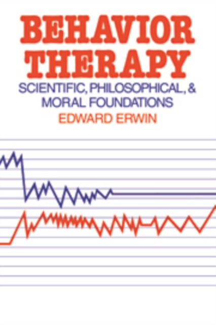 Behavior Therapy : Scientific, Philosophical and Moral Foundations, Hardback Book