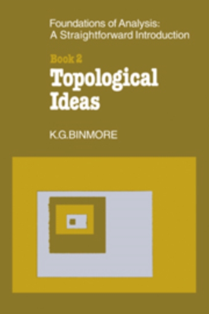 The Foundations of Topological Analysis: A Straightforward Introduction : Book 2 Topological Ideas, Hardback Book