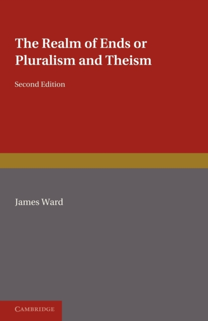 The Realm of Ends : Or Pluralism and Theism, Paperback / softback Book