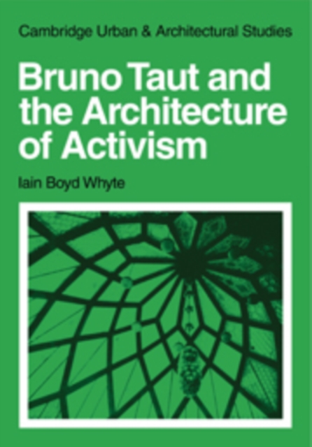 Bruno Taut and the Architecture of Activism, Hardback Book