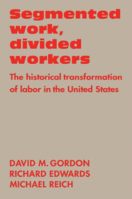 Segmented Work, Divided Workers : The historical transformation of labor in the United States, Hardback Book